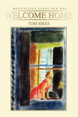 Welcome Home: Meditations Along Our Way - Tom Sikes - cover