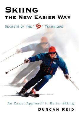 Skiing the New Easier Way: Secrets of the S Technique - Duncan Reid - cover
