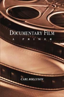 Documentary Film: A Primer - Carl Rollyson - cover