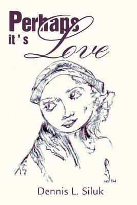 Perhaps It's Love - Dennis L Siluk - cover