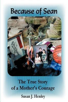 Because of Sean: The True Story of a Mother's Courage - Susan J Henley - cover