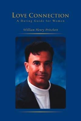Love Connection: A Dating Guide for Women - William Henry Pritchett - cover