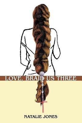 Love, Braid Us Three - Natalie Jones - cover