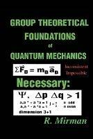 Group Theoretical Foundations of Quantum Mechanics - R Mirman - cover