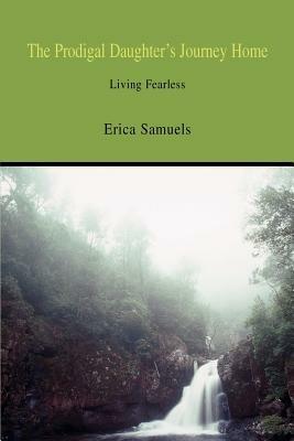 The Prodigal Daughter's Journey Home: Living Fearless - Erica Samuels - cover