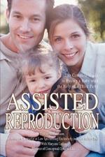 Assisted Reproduction: The Complete Guide to Having a Baby with the Help of a Third Party