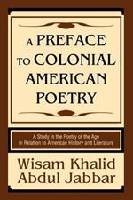 A Preface to Colonial American Poetry: A Study in the Poetry of the Age in Relation to American History and Literature