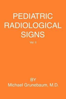 Pediatric Radiological Signs: Volume II - Michael Grunebaum - cover