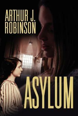 Asylum - Arthur J Robinson - cover