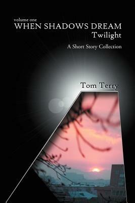 When Shadows Dream: Twilight: A Short Story Collection - Tom Terry - cover