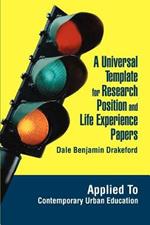 A Universal Template for Research Position and Life Experience Papers: Applied To Contemporary Urban Education