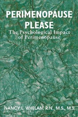 Perimenopause Please: The Psychological Impact of Perimenopause - Nancy L Whelan - cover