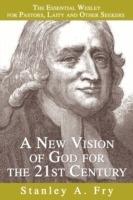 A New Vision of God for the 21st Century: The Essential Wesley for Pastors, Laity and Other Seekers