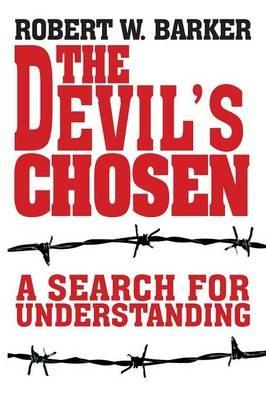The Devil's Chosen: A Search for Understanding - Robert W Barker - cover