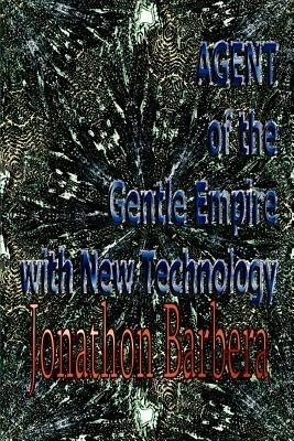 AGENT of the Gentle Empire with New Technology - Jonathon Barbera - cover
