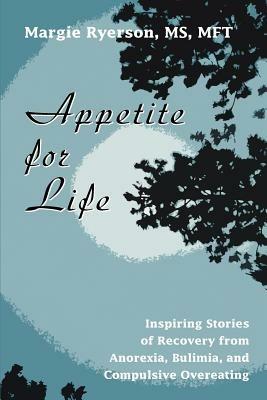 Appetite for Life: Inspiring Stories of Recovery from Anorexia, Bulimia, and Compulsive Overeating - Margie Ryerson - cover