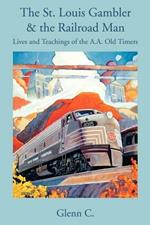 The St. Louis Gambler & the Railroad Man: Lives and Teachings of the A.A. Old Timers