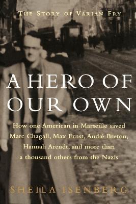 A Hero of Our Own: The Story of Varian Fry - Sheila Isenberg - cover