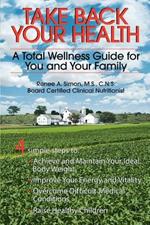 Take Back Your Health: A Total Wellness Guide for You and Your Family