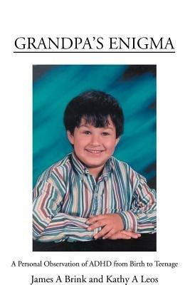 Grandpa's Enigma: A Personal Observation of ADHD from Birth to Teenage - James A Brink - cover