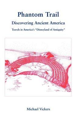 Phantom Trail: Discovering Ancient America - Michael Vickers - cover