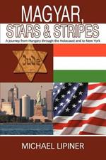 Magyar, Stars & Stripes: A journey from Hungary through the Holocaust and to New York