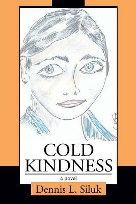 Cold Kindness - Dennis L Siluk - cover