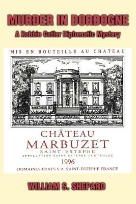 Murder In Dordogne: A Robbie Cutler Diplomatic Mystery - William S Shepard - cover
