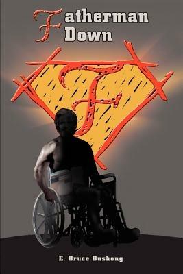 Fatherman Down - E Bruce Bushong - cover