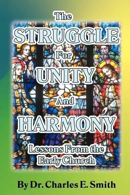The Struggle For Unity and Harmony: Lessons From the Early Church - Charles E Smith - cover
