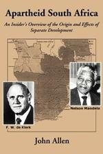 Apartheid South Africa: An Insider's Overview of the Origin and Effects of Separate Development