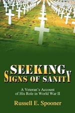 Seeking Signs of Sanity: A Veteran's Account of His Role in World War II