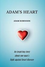 Adam's Heart: An inspiring story about one man's fight against heart disease