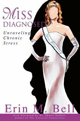 Miss Diagnosed: Unraveling Chronic Stress - Erin M Bell - cover