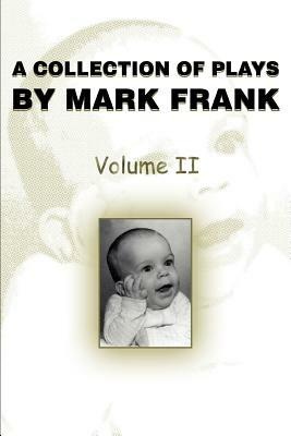 A Collection of Plays by Mark Frank: Volume II - Mark Frank - cover