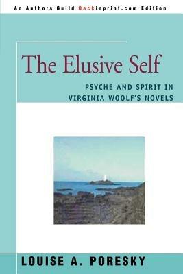 The Elusive Self: Psyche and Spirit in Virginia Woolf's Novels - Louise A Poresky - cover