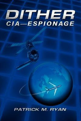 Dither: CIA - Espionage - Patrick M Ryan - cover
