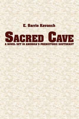 Sacred Cave: a novel set in America's prehistoric southeast - E Barrie Kavasch - cover