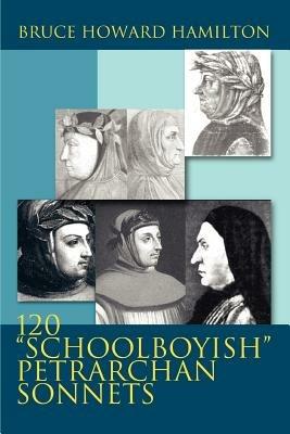 120 Schoolboyish Petrarchan Sonnets - Bruce Howard Hamilton - cover