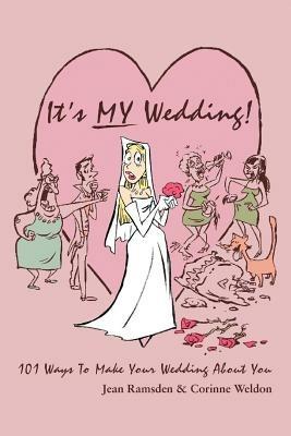 It's MY Wedding!: 101 Ways To Make Your Wedding About You - Jean Ramsden - cover