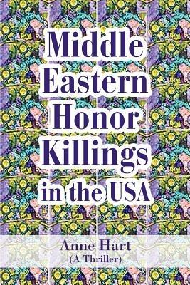 Middle Eastern Honor Killings in the USA: (A Thriller) - Anne Hart - cover