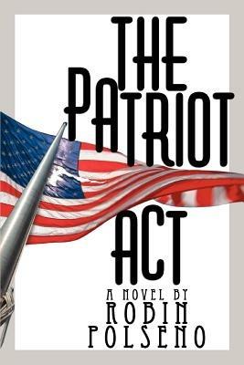 The Patriot ACT - Robin Polseno - cover