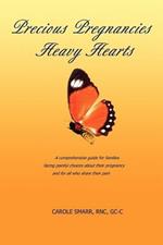 Precious Pregnancies Heavy Hearts: A Comprehensive Guide for Families Facing Painful Choices about Their Pregnancy and for All Who Share Their Pain