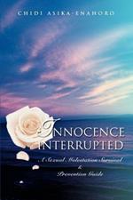 Innocence interrupted: A sexual molestation survival & prevention guide