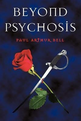 Beyond Psychosis - Paul Arthur Bell - cover