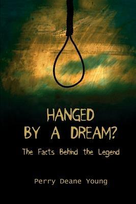 Hanged by a Dream?: The Facts Behind the Legend - Perry Deane Young - cover