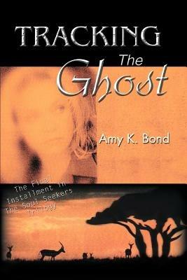 Tracking The Ghost: The Final Installment in The Soul Seekers Trilogy - Amy K Bond - cover