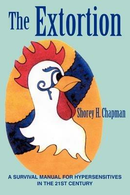 The Extortion: A Survival Manual for Hypersensitives in the 21st Century - Shorey H Chapman - cover