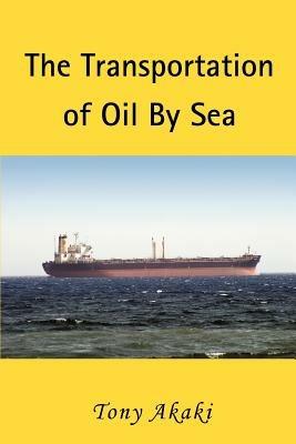 The Transportation of Oil by Sea - Tony Akaki - cover