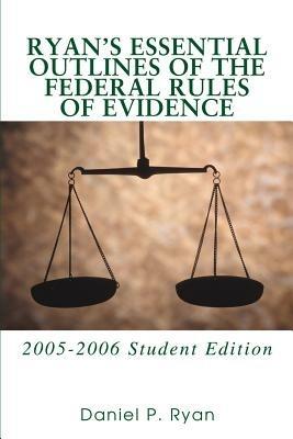 Ryan's Essential Outlines of the Federal Rules of Evidence: 2005-2006 Student Edition - Daniel P Ryan - cover